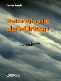 Rekordflug im Jet-Orkan - Carlos Rasch - E-Book