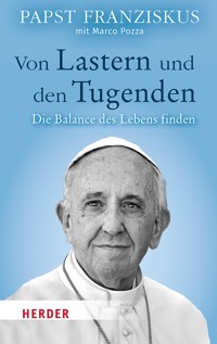Von Lastern und den Tugenden - Papst Franziskus - E-Book