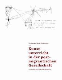 Kunstunterricht in der postmigrantischen Gesellschaft - Alexandra D'Incau - E-Book
