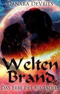 Weltenbrand: Das Erbe des Blutadels - Danara DeVries - E-Book