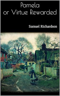 Pamela or Virtue Rewarded - Samuel Richardson - E-Book