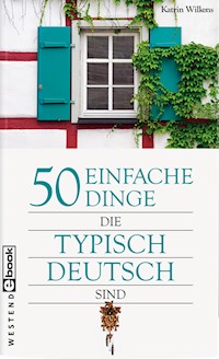 50 einfache Dinge, die typisch deutsch sind - Katrin Wilkens - E-Book