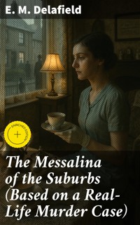 The Messalina of the Suburbs (Based on a Real-Life Murder Case) - E. M. Delafield - E-Book