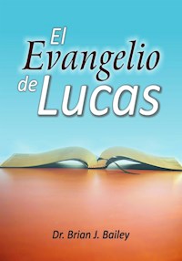 El evangelio de Lucas - Dr. Brian J. Bailey - E-Book