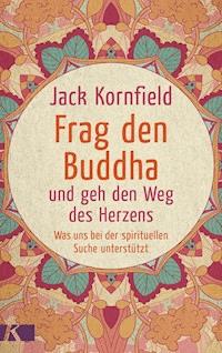 Frag den Buddha - und geh den Weg des Herzens - Jack Kornfield - E-Book