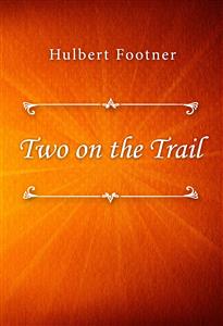 Two on the Trail - Hulbert Footner - E-Book