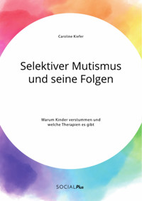 Selektiver Mutismus und seine Folgen. Warum Kinder verstummen und welche Therapien es gibt - Caroline Kiefer - E-Book