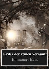 Kritik der reinen Vernunft  - Immanuel Kant - E-Book