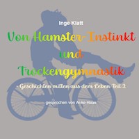 Von Hamster-Instinkt und Trockengymnastik - Inge Klatt - Hörbuch