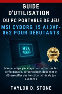 Guide d'utilisation du PC portable de jeu MSI Cyborg 15 A13VF-862 pour débutants - Taylor D. Stone - E-Book