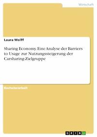 Sharing Economy. Eine Analyse der Barriers to Usage zur Nutzungssteigerung der Carsharing-Zielgruppe - Laura Wolff - E-Book