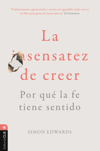 La sentatez de creer. Por qué la fe tiene sentido - Simon Edwards - E-Book