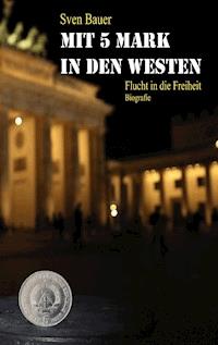 Mit 5 Mark in den Westen - Sven Bauer - E-Book