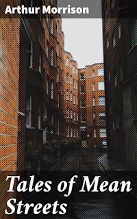 Tales of Mean Streets - Arthur Morrison - E-Book
