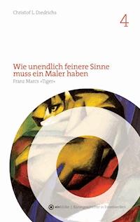 Wie unendlich feinere Sinne muss ein Maler haben - Christof L. Diedrichs - E-Book