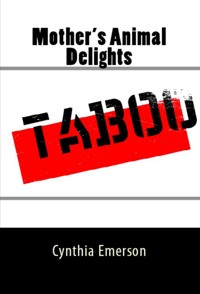 Mother's Animal Delights: Taboo Erotica - Cynthia Emerson - E-Book
