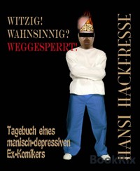 Witzig! Wahnsinnig? Weggesperrt! - Hansi Hackfresse - E-Book
