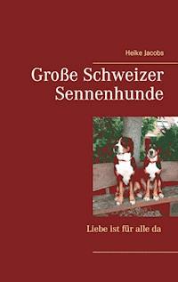 Große Schweizer Sennenhunde - Liebe ist für alle da - Heike Jacobs - E-Book