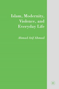 Islam, Modernity, Violence, and Everyday Life - A. Ahmad - E-Book