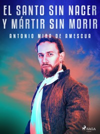 El santo sin nacer y mártir sin morir - Antonio Mira de Amescua - E-Book