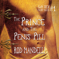 The Prince & The Penis Pill - Gay Sex Fairy Tales, book 1 (Unabridged) - Rod Mandelli - Hörbuch