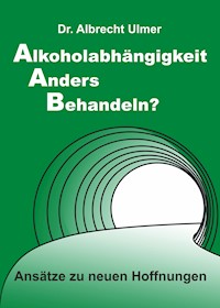 Alkoholabhängigkeit anders behandeln? - Albrecht Ulmer - E-Book