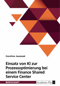 Einsatz von KI zur Prozessoptimierung bei einem Finance Shared Service Center - Caroline Juszczak - E-Book
