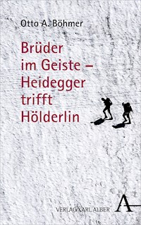 Brüder im Geiste - Heidegger trifft Hölderlin - Otto A. Böhmer - E-Book
