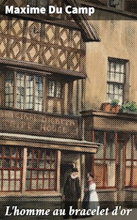 L'homme au bracelet d'or - Maxime Du Camp - E-Book