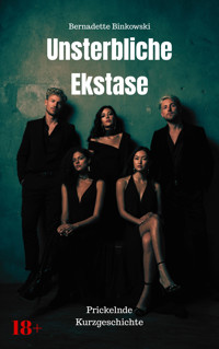 Unsterbliche Ekstase - Bernadette Binkowski - E-Book