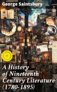 A History of Nineteenth Century Literature (1780-1895) - George Saintsbury - E-Book