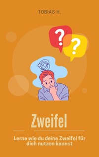 Zweifel - lerne wie du deine Zweifel für dich nutzen kannst - Tobias Hopfmüller - E-Book