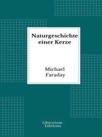 Naturgeschichte einer Kerze - Michael Faraday - E-Book