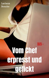 Vom Chef erpresst und gefickt - Lariana Bouche - E-Book