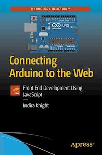 Connecting Arduino to the Web - Indira Knight - E-Book