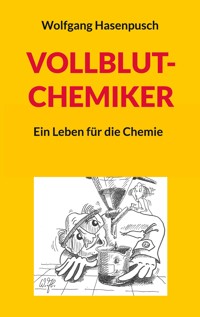 VOLLBLUT-CHEMIKER - Wolfgang Hasenpusch - E-Book