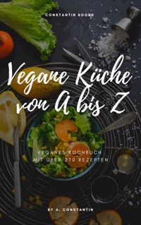 Vegane Küche von A bis Z - Andreea-Daniela Constantin - E-Book