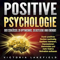 Positive Psychologie. Der Schlüssel zu Optimismus, Selbstliebe und Energie! - Victoria Lakefield - Hörbuch