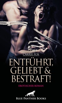 Entführt, geliebt und bestraft! Erotischer Roman - Carrie Fox - E-Book