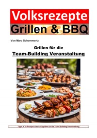 Volksrezepte Grillen und BBQ - Grillen für die Team-Building-Veranstaltung - Marc Schommertz - E-Book