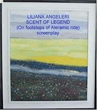 SCENT OF LEGEND English Screenplay - Liliana Angela Angeleri - E-Book