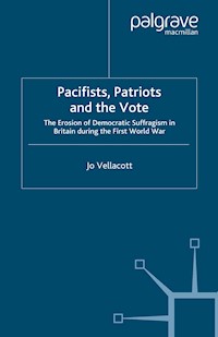 Pacifists, Patriots and the Vote - J. Vellacott - E-Book