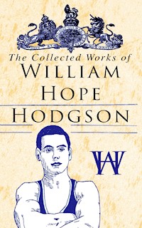The Collected Works of William Hope Hodgson - William Hope Hodgson - E-Book