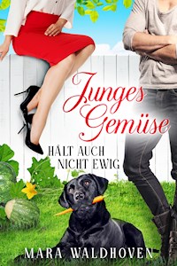 Junges Gemüse hält auch nicht ewig - Mara Waldhoven - E-Book