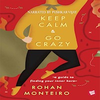Keep Calm and Go Crazy - A Guide to Finding Your Inner Hero - Rohan Monterio - Hörbuch