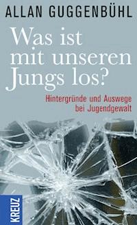 Was ist mit unseren Jungs los? - Allan Guggenbühl - E-Book