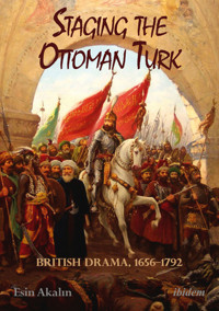 Staging the Ottoman Turk - Esin Akalin - E-Book