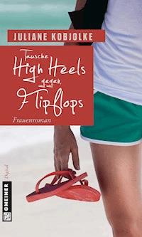 Tausche High Heels gegen Flipflops - Juliane Kobjolke - E-Book