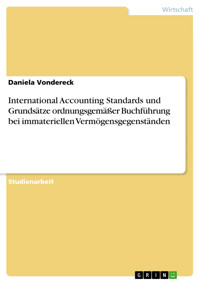International Accounting Standards und Grundsätze ordnungsgemäßer Buchführung bei immateriellen Vermögensgegenständen - Daniela Vondereck - E-Book