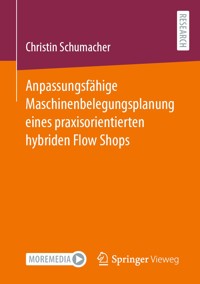 Anpassungsfähige Maschinenbelegungsplanung eines praxisorientierten hybriden Flow Shops - Christin Schumacher - E-Book
